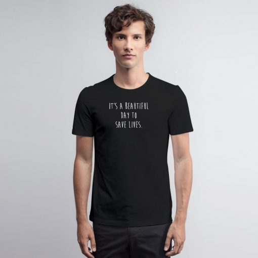 Its A beautiful day to save lives 02 T Shirt