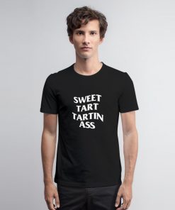 Sweet Tart Tartin Ass T Shirt