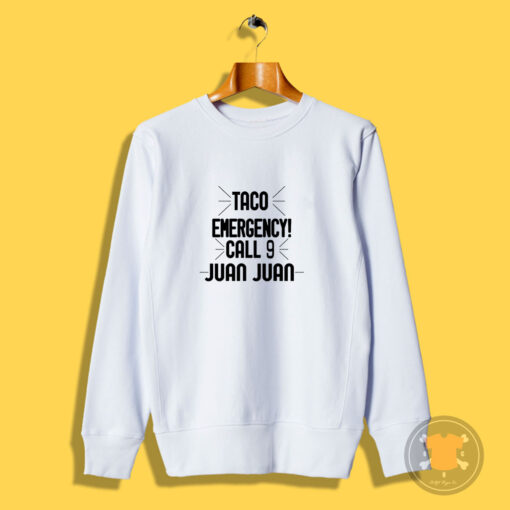 Taco Emergency Call 9 Juan Juan Sweatshirt