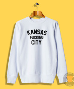 Kansas fucking City Sweatshirt