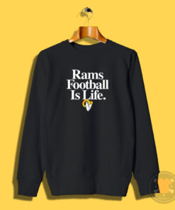 Los Angeles Rams Football Is Life Sweatshirt